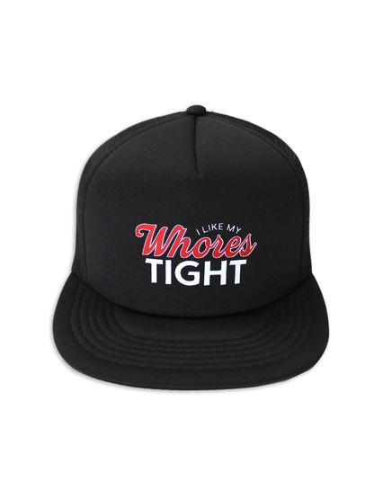 I Like My Whores Tight Foam Trucker Hat