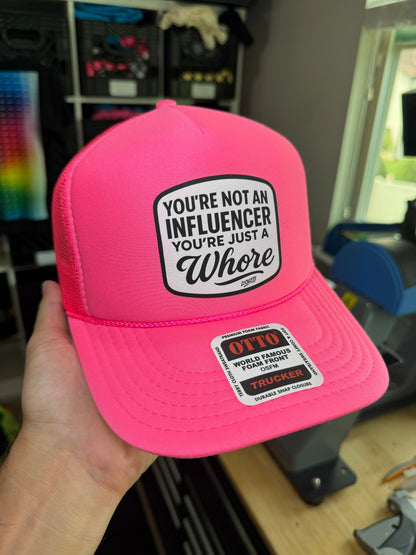 You're Not An Influencer You're Just A Whore Trucker Hat