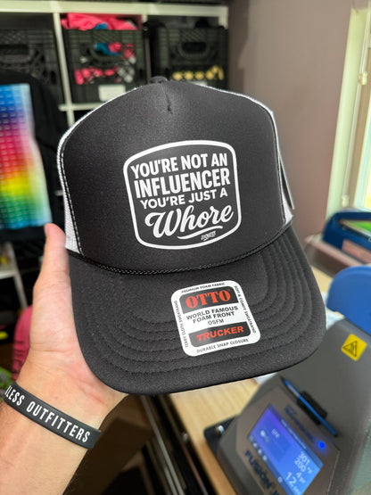 You're Not An Influencer You're Just A Whore Trucker Hat