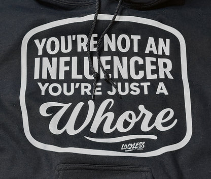 You're Not An Influencer You're Just A Whore Hoodie
