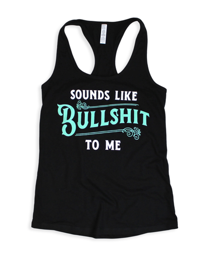 Sounds Like Bullshit To Me Tank Top