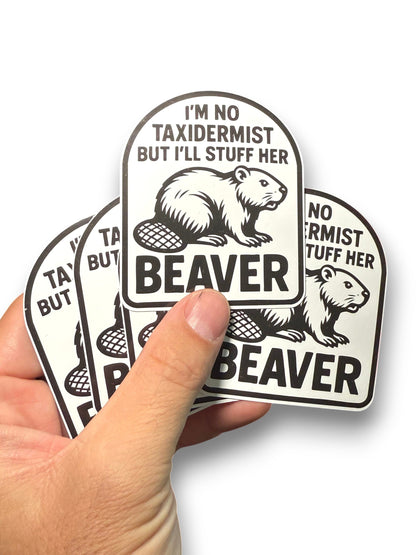 I'm Not Taxidermist But I'll Stuff Her Beaver Sticker Decal