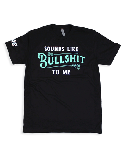 Sounds Like Bullshit to Me Tee