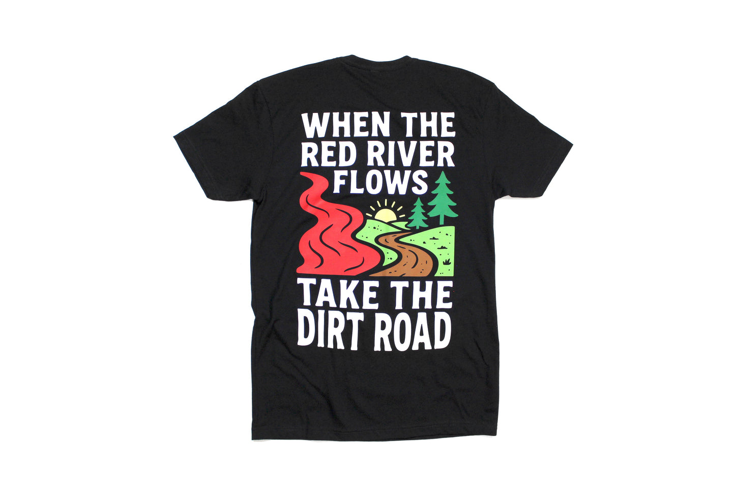 When The Red River Flows Take The Dirt Road Tee