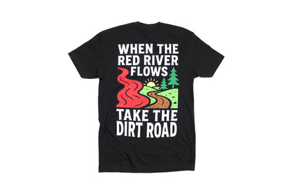 When The Red River Flows Take The Dirt Road Tee